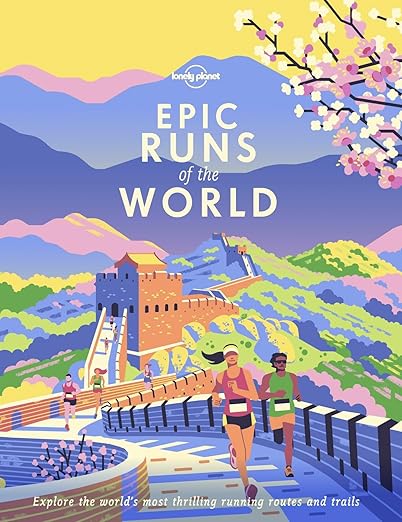 Lonely Planet Epic Runs of the World: explore the world's most thrilling running routes and trails